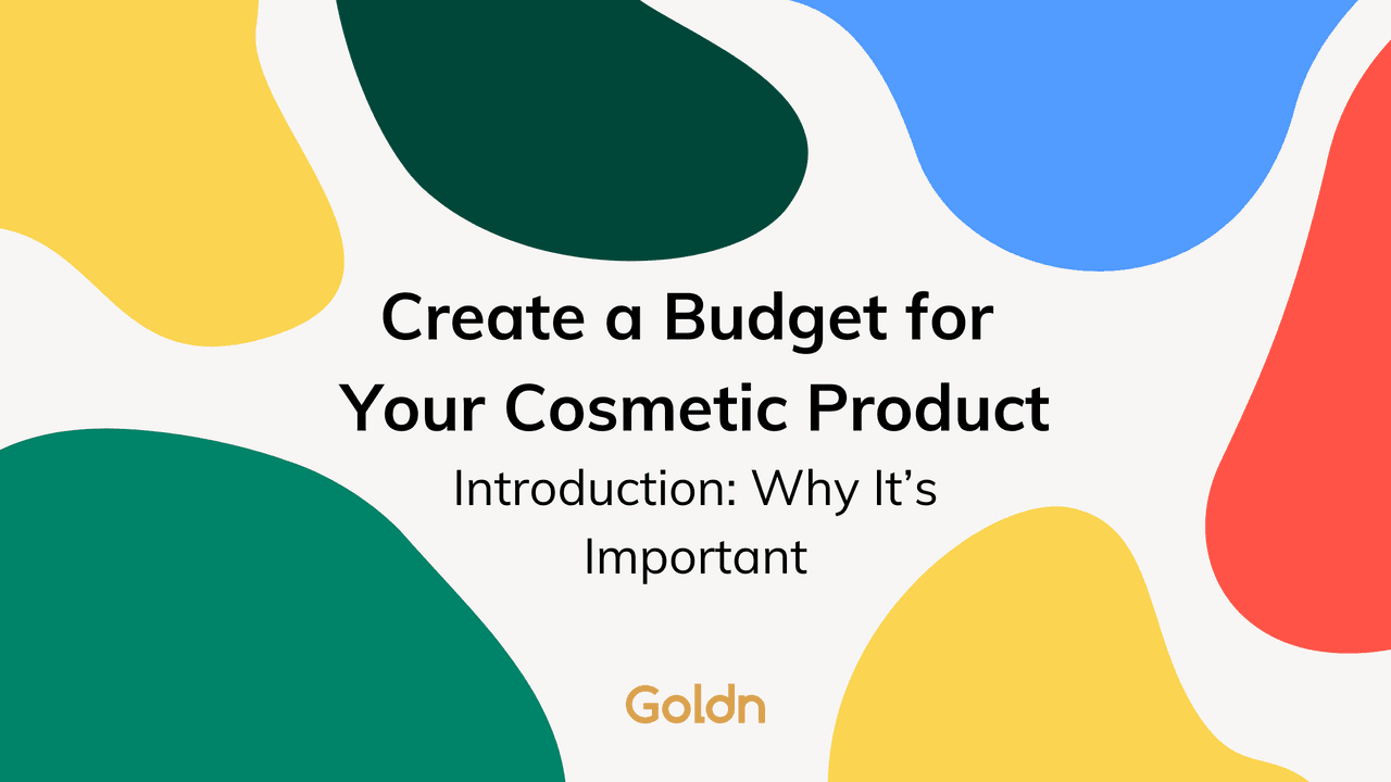 Create a Budget for Your Cosmetic Product - Introduction: Why It’s Important to Create Your Budget