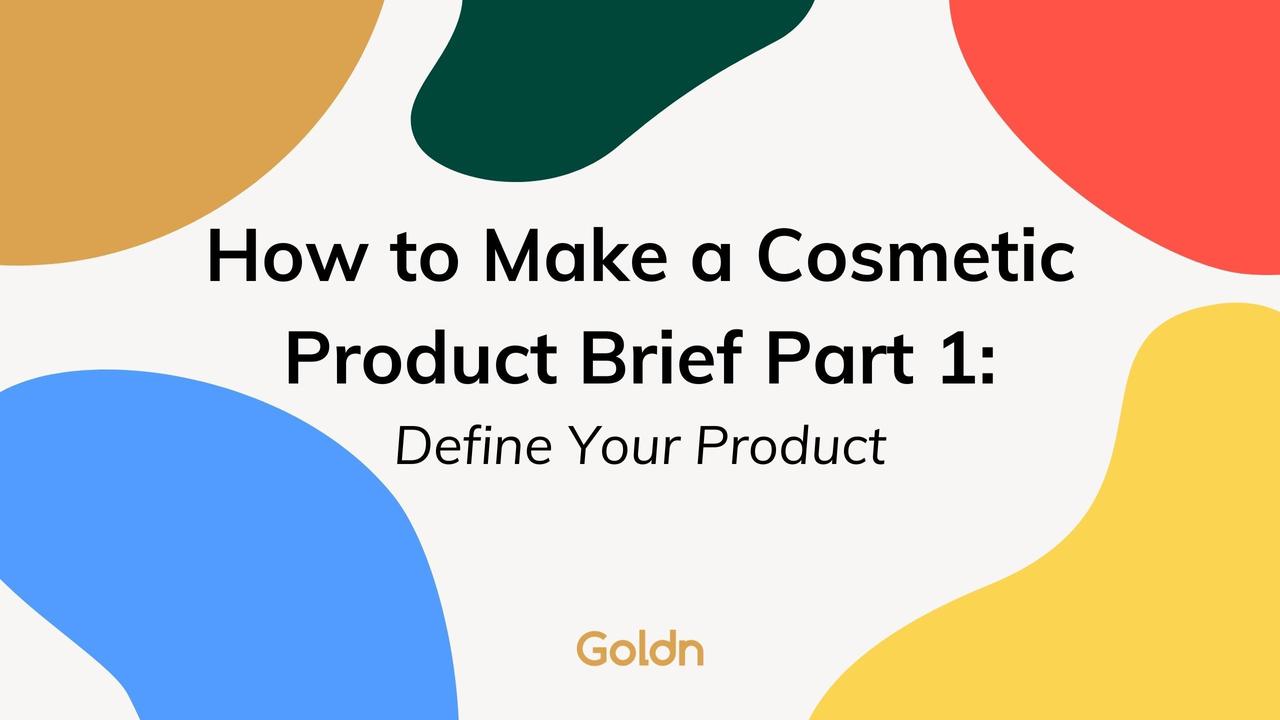 How to Make a Cosmetic Product Brief Part 1: Define Your Product