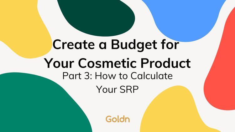 Create a Budget for Cosmetic Production Part 3 How to Calculate Your SRP_goldn
