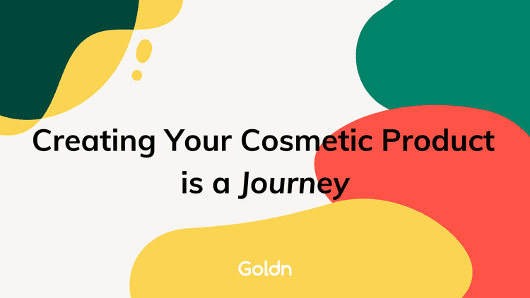 Creating Your Cosmetic Product is a Journey. Be Ready for It._Goldn
