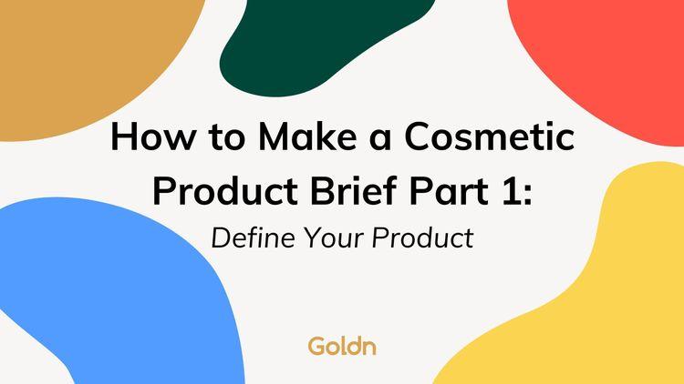 How to Make a Cosmetic Product Brief Part 1 Define Your Product_goldn